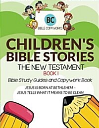 Childrens Bible Stories - The New Testament Book 1: Bible Study Guides and Copywork Book - (Jesus Is Born at Bethlehem - Jesus Tells What It Means to (Paperback)