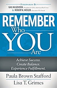 Remember Who You Are: Achieve Success. Create Balance. Experience Fulfillment. (Paperback)