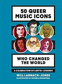 50 Queer Music Icons Who Changed the World: A Celebration of LGBTQ+ Legends (Hardcover)
