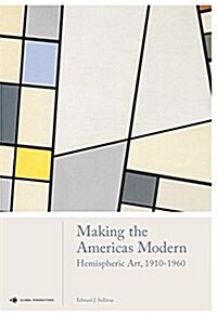 Making the Americas Modern : Hemispheric Art 1910-1960 (Hardcover)