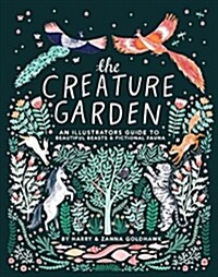 The Creature Garden: An Illustrators Guide to Beautiful Beasts & Fictional Fauna (Hardcover)