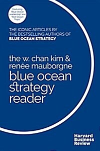 The W. Chan Kim and Ren? Mauborgne Blue Ocean Strategy Reader: The Iconic Articles by Bestselling Authors W. Chan Kim and Ren? Mauborgne (Hardcover)