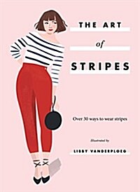 The Art of Stripes : Over 30 ways to wear stripes (Hardcover, Hardback)