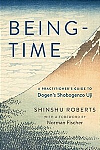 Being-Time: A Practitioners Guide to Dogens Shobogenzo Uji (Paperback)