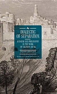Dialectic of Separation: Judaism and Philosophy in the Work of Salomon Munk (Hardcover)