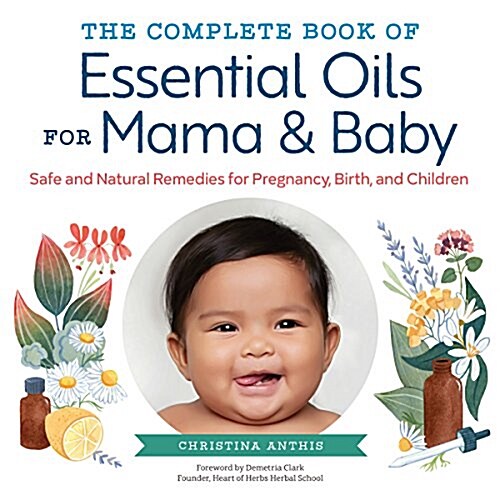 The Complete Book of Essential Oils for Mama and Baby: Safe and Natural Remedies for Pregnancy, Birth, and Children (Paperback)