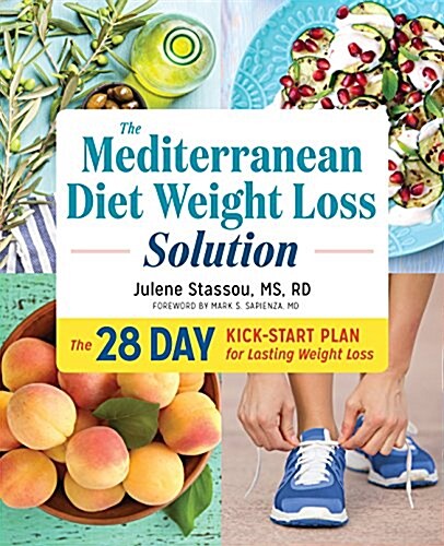 The Mediterranean Diet Weight Loss Solution: The 28-Day Kickstart Plan for Lasting Weight Loss (Paperback)