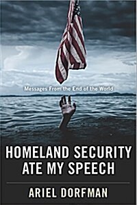 Homeland Security Ate My Speech: Messages from the End of the World (Hardcover)