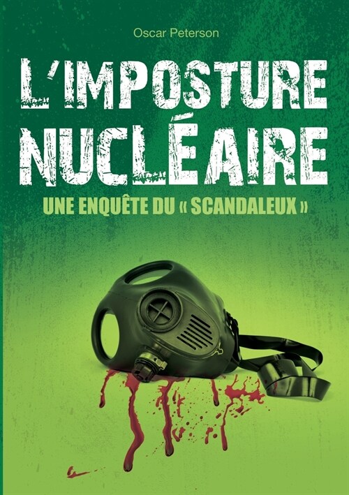 Limposture nucl?ire: une enqu?e du Scandaleux (Paperback)