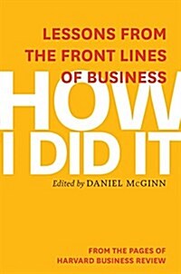 How I Did It: Lessons from the Front Lines of Business (Hardcover)