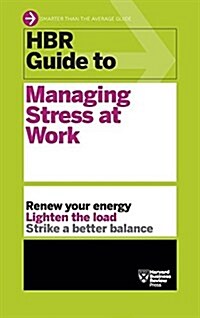 HBR Guide to Managing Stress at Work (HBR Guide Series) (Hardcover)