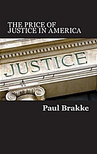 The Price of Justice in America: Commentaries on the Criminal Justice System and Ways to Fix Whats Wrong (Hardcover)