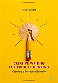 Creative Writing for Critical Thinking: Creating a Discoursal Identity (Hardcover, 2018)