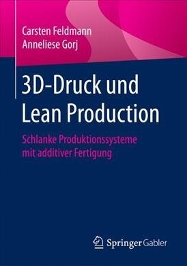 3D-Druck Und Lean Production: Schlanke Produktionssysteme Mit Additiver Fertigung (Paperback)