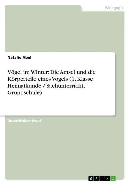 V?el im Winter: Die Amsel und die K?perteile eines Vogels (1. Klasse Heimatkunde / Sachunterricht, Grundschule) (Paperback)
