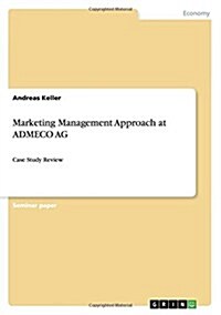 Marketing Management Approach at ADMECO AG: Case Study Review (Paperback)