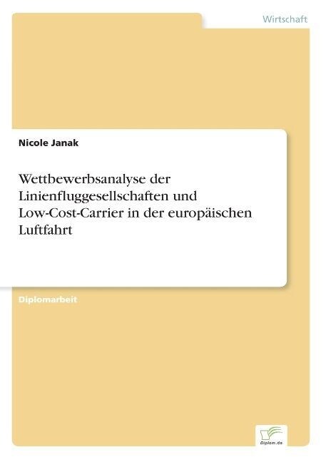 Wettbewerbsanalyse der Linienfluggesellschaften und Low-Cost-Carrier in der europ?schen Luftfahrt (Paperback)