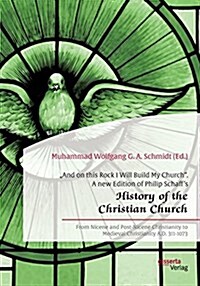 And on this Rock I Will Build My Church. A new Edition of Philip Schaffs History of the Christian Church: From Nicene and Post-Nicene Christianity (Paperback)