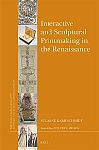 Interactive and Sculptural Printmaking in the Renaissance (Hardcover)