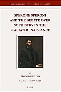 Sperone Speroni and the Debate Over Sophistry in the Italian Renaissance (Hardcover)