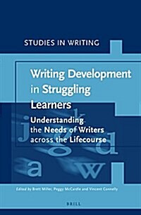 Writing Development in Struggling Learners: Understanding the Needs of Writers Across the Lifecourse (Hardcover)