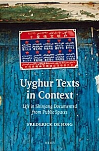 Uyghur Texts in Context: Life in Shinjang Documented from Public Spaces (Hardcover)