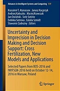 Uncertainty and Imprecision in Decision Making and Decision Support: Cross-Fertilization, New Models and Applications: Selected Papers from Bos-2016 a (Paperback, 2018)