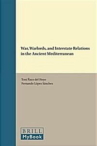 War, Warlords, and Interstate Relations in the Ancient Mediterranean (Hardcover)