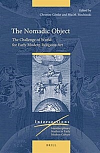 The Nomadic Object: The Challenge of World for Early Modern Religious Art (Hardcover)