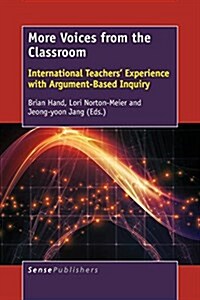 More Voices from the Classroom: International Teachers Experience with Argument-Based Inquiry (Paperback)