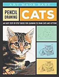 Pencil Drawing: Cats: An Easy Step-By-Step Guide for Learning to Draw Cats and Kittens (Paperback)