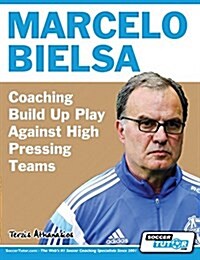 Marcelo Bielsa - Coaching Build Up Play Against High Pressing Teams (Paperback)