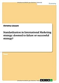 Standardization in International Marketing Strategy: Doomed to Failure or Successful Strategy? (Paperback)