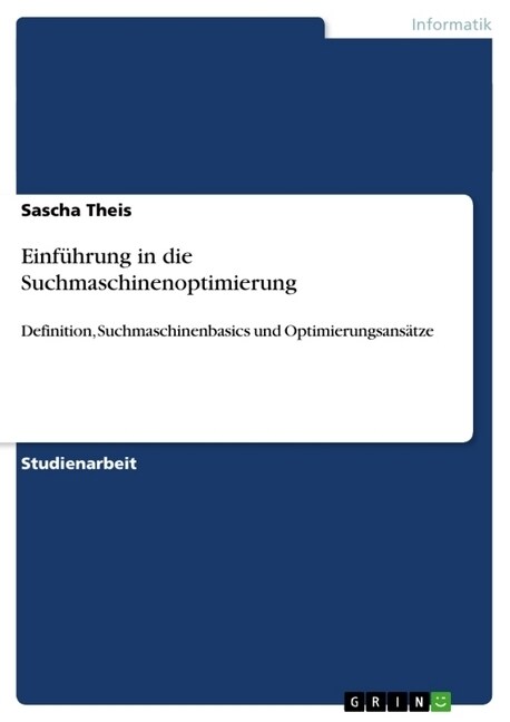 Einf?rung in die Suchmaschinenoptimierung: Definition, Suchmaschinenbasics und Optimierungsans?ze (Paperback)