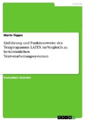 Einf?rung und Funktionsweise des Textprogramms LATEX im Vergleich zu herk?mlichen Textverarbeitungssystemen (Paperback)