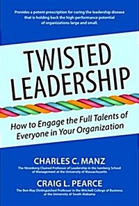 Twisted Leadership: How to Engage the Full Talents of Everyone in Your Organization (Hardcover)