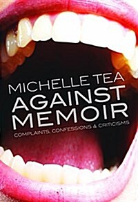 Against Memoir: Complaints, Confessions & Criticisms (Paperback)