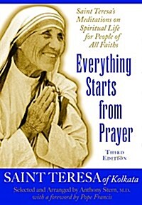 Everything Starts from Prayer: Saint Teresas Meditations on Spiritual Life for People of All Faiths (Paperback)