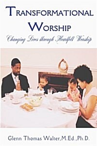 Transformational Worship: Changing Lives Through Heartfelt Worship (Paperback)