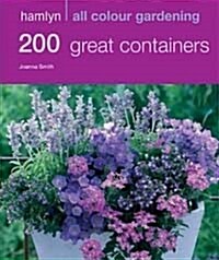 200 Great Containers : Hamlyn All Colour Gardening (Paperback)