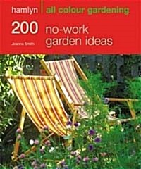 200 No-work Garden Ideas : Hamlyn All Colour Gardening (Paperback)