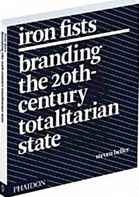 Iron Fists : Branding the 20th-Century Totalitarian State (Paperback)