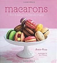 Macarons : Chic and Delicious French Treats (Hardcover)