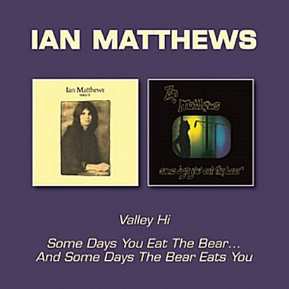 [수입] Ian Matthews - Valley Hi & Someday You Eat The Bear [2CD]