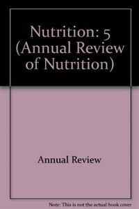 Annual review of nutrition. v. 5