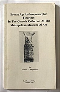 Bronze Age Anthropomorphic Figurines in the Cesnola Collection at the Metropolitan Museum of Art (Paperback)