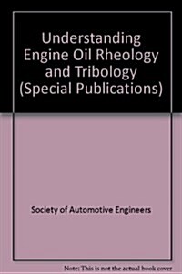 Understanding Engine Oil Rheology and Tribology (Paperback)