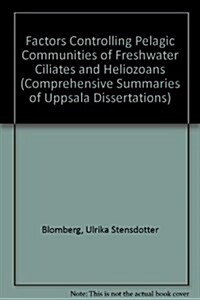 Factors Controlling Pelagic Communities of Freshwater Ciliates and Heliozoans (Paperback)