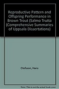 Reproductive Pattern and Offspring Performance in Brown Trout (Salmo Trutta (Paperback)