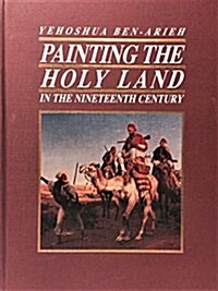 Painting the Holy Land in the Nineteenth Century (Hardcover)